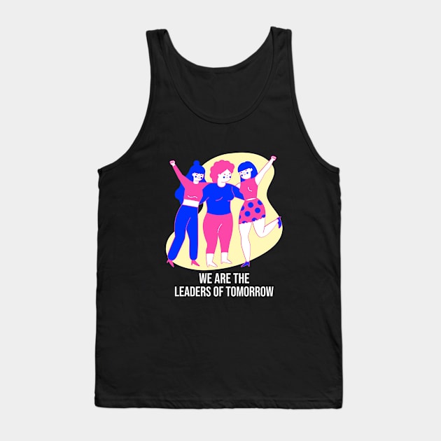 We Are The Leaders of Tomorrow Female Empowerment Tank Top by GreenbergIntegrity